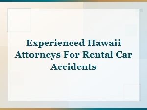 Experienced Hawaii Attorneys for Rental Car Accidents