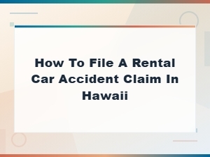How to File a Rental Car Accident Claim in Hawaii | Personal Injury Guide