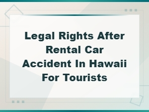 Legal Rights After Rental Car Accident in Hawaii for Tourists