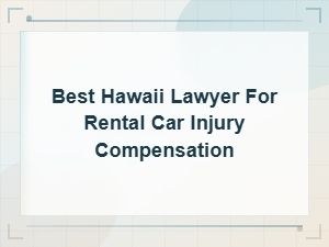 Best Hawaii Lawyer for Rental Car Injury Compensation – Traffic Law Guide