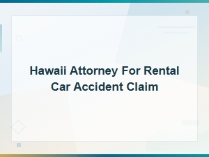 Hawaii Attorney for Rental Car Accident Claims | Traffic Law Guide