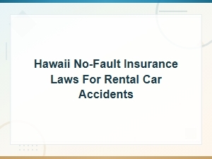 Hawaii No-Fault Insurance Laws for Rental Car Accidents