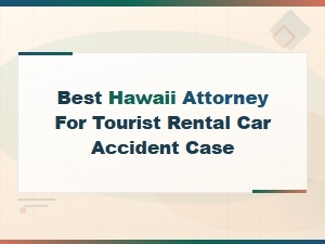 Best Hawaii Attorney for Tourist Rental Car Accident Cases