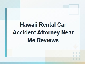 Hawaii Rental Car Accident Attorney Reviews: Top-Rated Lawyers Near You