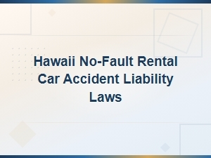 Hawaii No-Fault Rental Car Accident Liability Laws Explained