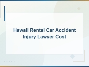 Hawaii Rental Car Accident Injury Lawyer Fees and Costs Guide