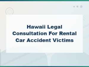 Hawaii Legal Consultation for Rental Car Accident Victims | Rental Car Company Liability
