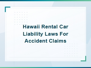 Hawaii Rental Car Liability Laws for Accident Claims Explained